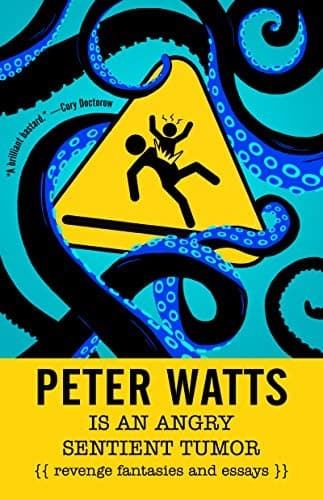Cover of Peter Watts Is An Angry Sentient Tumor
