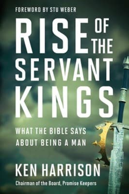 Cover of Rise of the Servant Kings: What the Bible Says About Being a Man