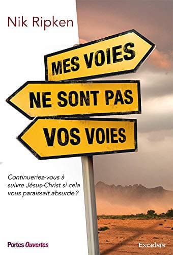 Cover of Mes voies ne sont pas vos voies. Continueriez-vous à suivre Jésus si cela vous paraissait absurde ?