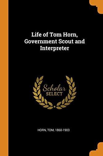 Cover of Life of Tom Horn, Government Scout and Interpreter