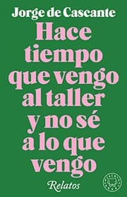 Cover of Hace tiempo que vengo al taller y no sé a lo que vengo