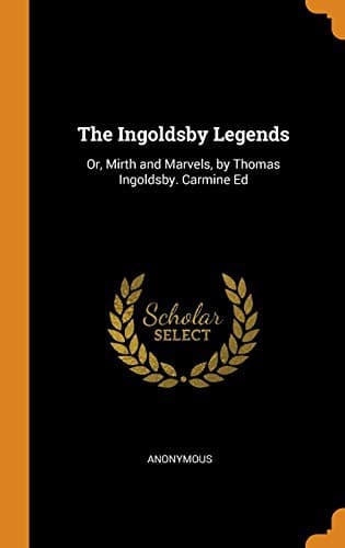 Cover of The Ingoldsby legends, or, Mirth and marvels