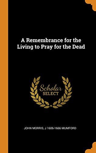 Cover of A remembrance for the living to pray for the dead
