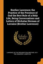 Cover of Brother Lawrence; the Practice of the Presence of God the Best Rule of a Holy Life, Being Conversations and Letters of Nicholas Herman of Lorraine