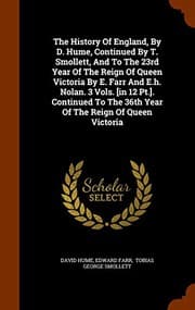 Cover of The History Of England, By D. Hume, Continued By T. Smollett, And To The 23rd Year Of The Reign Of Queen Victoria By E. Farr And E.h. Nolan. 3 Vols. ... The 36th Year Of The Reign Of Queen Victoria