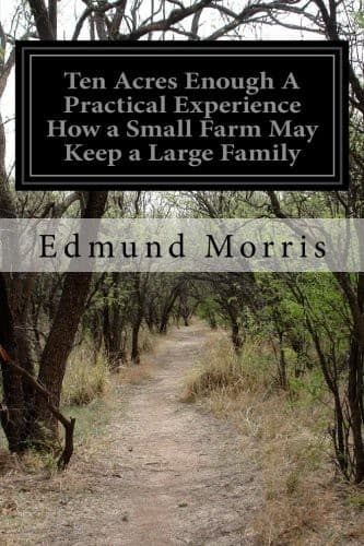 Cover of Ten Acres Enough A Practical Experience How a Small Farm May Keep a Large Family