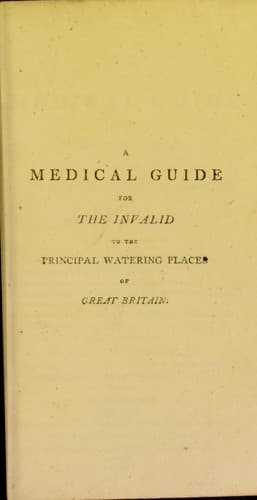 Cover of A medical guide for the invalid to the principal watering places of Great Britain