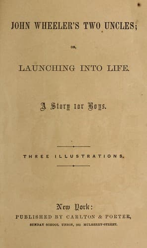 Cover of John  Wheeler's two uncles, or, Launching into life