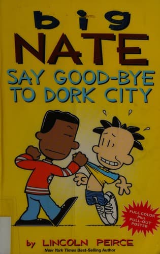 Cover of Big Nate, say good-bye to dork city