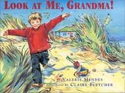 Cover of Look at Me, Grandma!