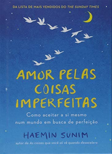 Cover of Amor Pelas Coisas Imperfeitas. Como Aceitar a Si Mesmo Num Mundo em Busca de Perfeicao