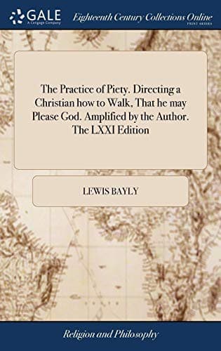 Cover of The Practice of Piety. Directing a Christian How to Walk, That He May Please God. Amplified by the Author. the LXXI Edition