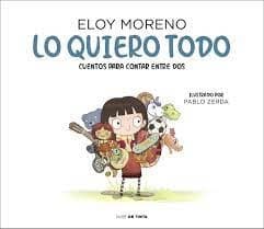 Cover of Lo Quiero Todo. Cuentos para Contar Entre Dos / I Want It All. Stories to Tell B Etween Two