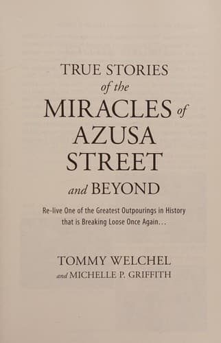 Cover of True Stories of the Miracles of Azusa Street and Beyond: Relive One of The Greastest Outpourings in History that is Breaking Loose Once Again