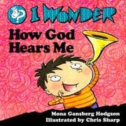 Cover of I Wonder How God Hears Me (I Wonder Series)