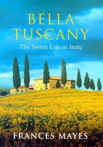Cover of Bella Tuscany the Sweet Life In Italy