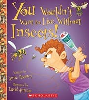 Cover of You Wouldn't Want to Live Without Insects!