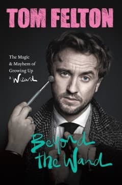 Cover of Beyond the Wand: The Magic & Mayhem of Growing Up a Wizard