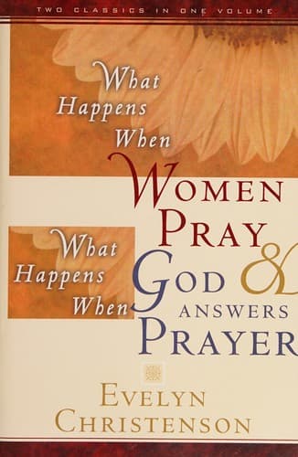 Cover of What happens when women pray & What happens when God answers prayer