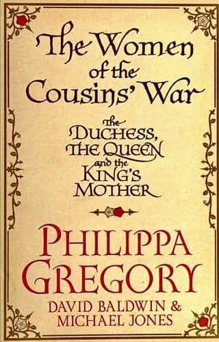Cover of The Women of the Cousins' War: The Duchess, the Queen, and the King's Mother