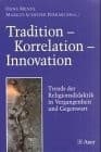 Cover of Tradition - Korrelation - Innovation. Trends der Religionsdidaktik in Vergangenheit und Gegenwart.