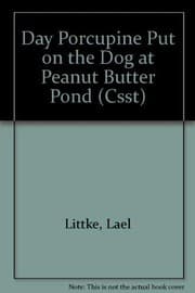Cover of The day porcupine put on the dog at Peanut Butter Pond