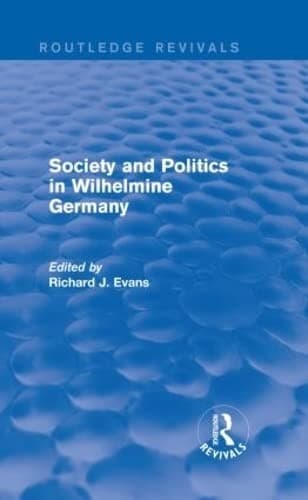 Cover of Society and Politics in Wilhelmine Germany (Routledge Revivals)