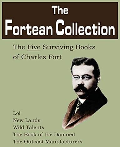 Cover of The Fortean Collection (The Book of the Damned / Lo! / Wild Talents / New Lands / The Outcast Manufacturers)