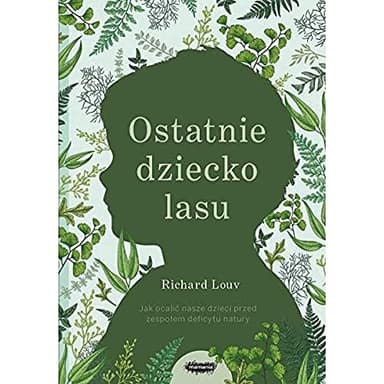 Cover of Ostatnie dziecko lasu - Richard Louv [KSIÄĹťKA]