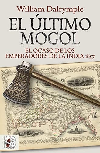 Cover of El último mogol. El ocaso de los emperadores de la India 1857