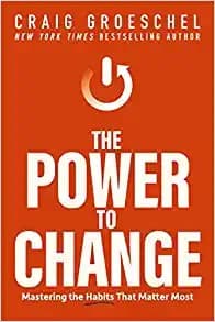 Cover of The Power to Change: Mastering the Habits That Matter Most