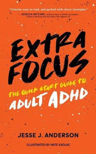 Cover of Extra Focus: The Quick Start Guide to Adult ADHD