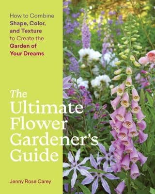 Cover of The Ultimate Flower Gardener's Guide: How to Combine Shape, Color, and Texture to Create the Garden of Your Dreams