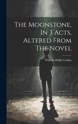 Cover of Moonstone, in 3 Acts, Altered from the Novel