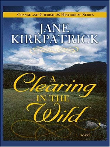 Cover of A Clearing in the Wild (Change and Cherish Historical Series #1)