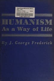 Cover of Humanism As a Way of Life by Frederick, J. George by Frederick, J. George by Frederick, J. George