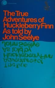 Cover of THE TRUE ADVENTURES OF HUCKLEBERRY FINN AS TOLD BY JOHN SEELYE