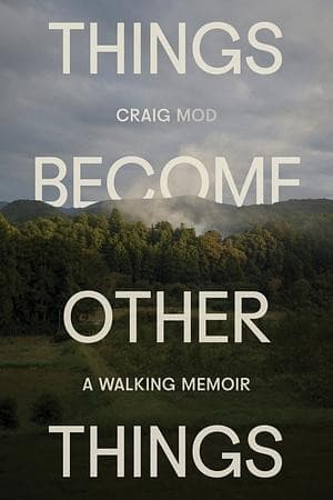 Cover of Things Become Other Things: A Walking Memoir