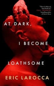Cover of At Dark, I Become Loathsome