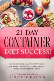 Cover of 21-Day Container Diet Success! : Healthy Meal Prep, Planning, and Nutrition for Weight Loss