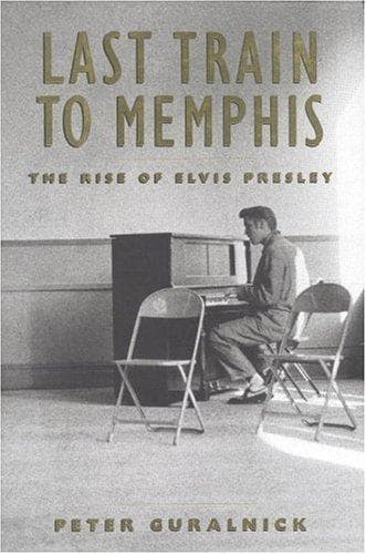 Cover of Last train to Memphis : the rise of Elvis Presley