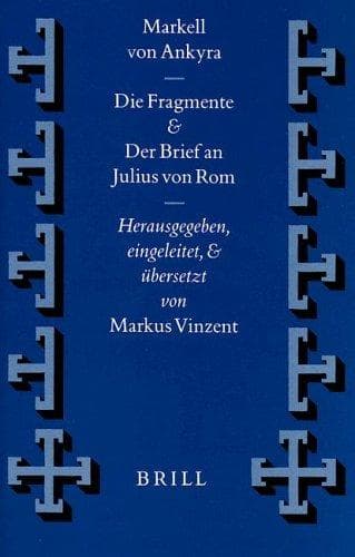 Cover of Markell Von Ankyra, Die Fragmente. Der Brief an Julius Von Rom (Supplements to Vigiliae Christianae)