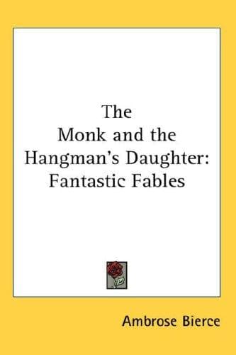 Cover of The Collected Works of Ambrose Bierce. Volume VI. The Monk and the Hangman's Daughter / Fantastic Fables