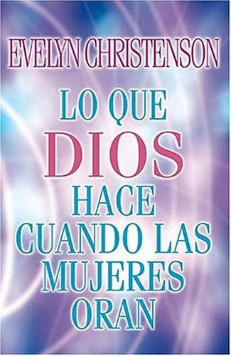 Cover of Lo Que Dios Hace Cuando Las Mujeres Oran