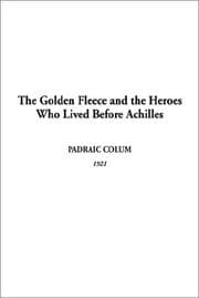 Cover of Golden Fleece and the Heroes Who Lived Before Achilles, The