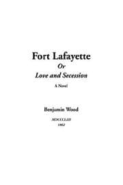 Cover of Fort Lafayette or Love and Secession