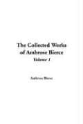 Cover of The Collected Works of Ambrose Bierce, Volume I (Ashes of the Beacon / Land Beyond the Blow / For the Ahkoond / John Smith, Liberator / Bits of Autobiography)