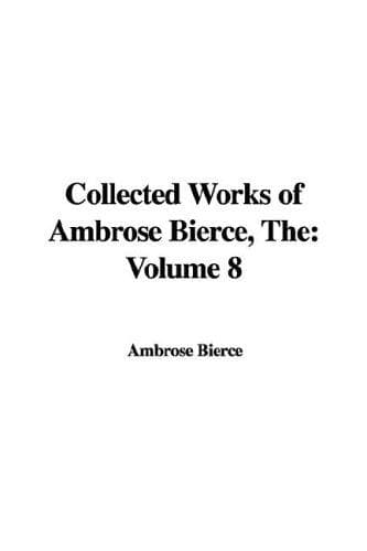 Cover of The Collected Works of Ambrose Bierce. Volume VIII (Negligible Tales / On With the Dance / Epigrams)