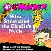 Cover of I wonder who stretched the giraffe's neck