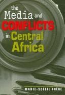 Cover of The Media and Conflicts in Central Africa